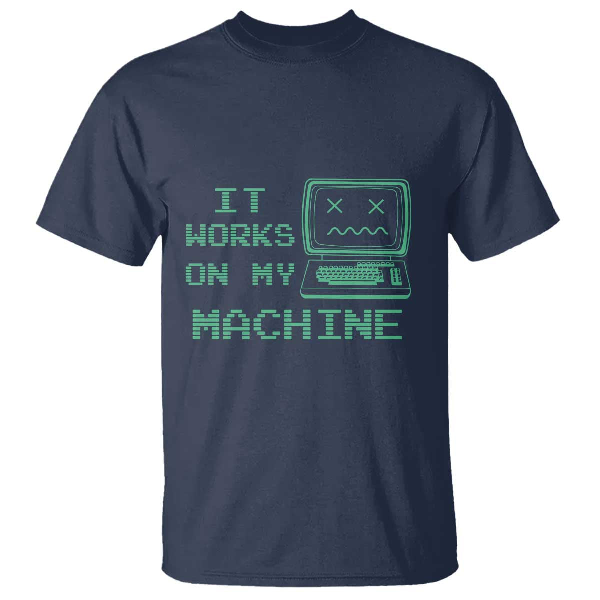 Funny Programmer T Shirt It Works On My Machine TS09 Navy Print Your Wear