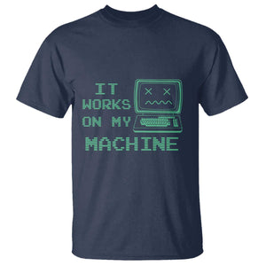 Funny Programmer T Shirt It Works On My Machine TS09 Navy Print Your Wear