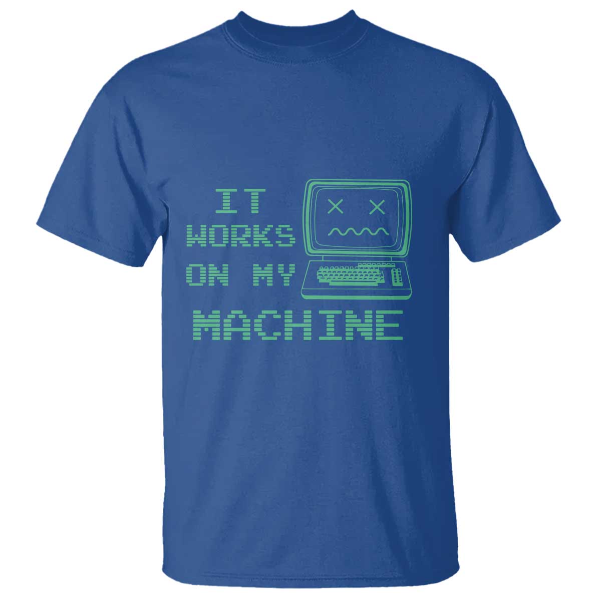 Funny Programmer T Shirt It Works On My Machine TS09 Royal Blue Print Your Wear