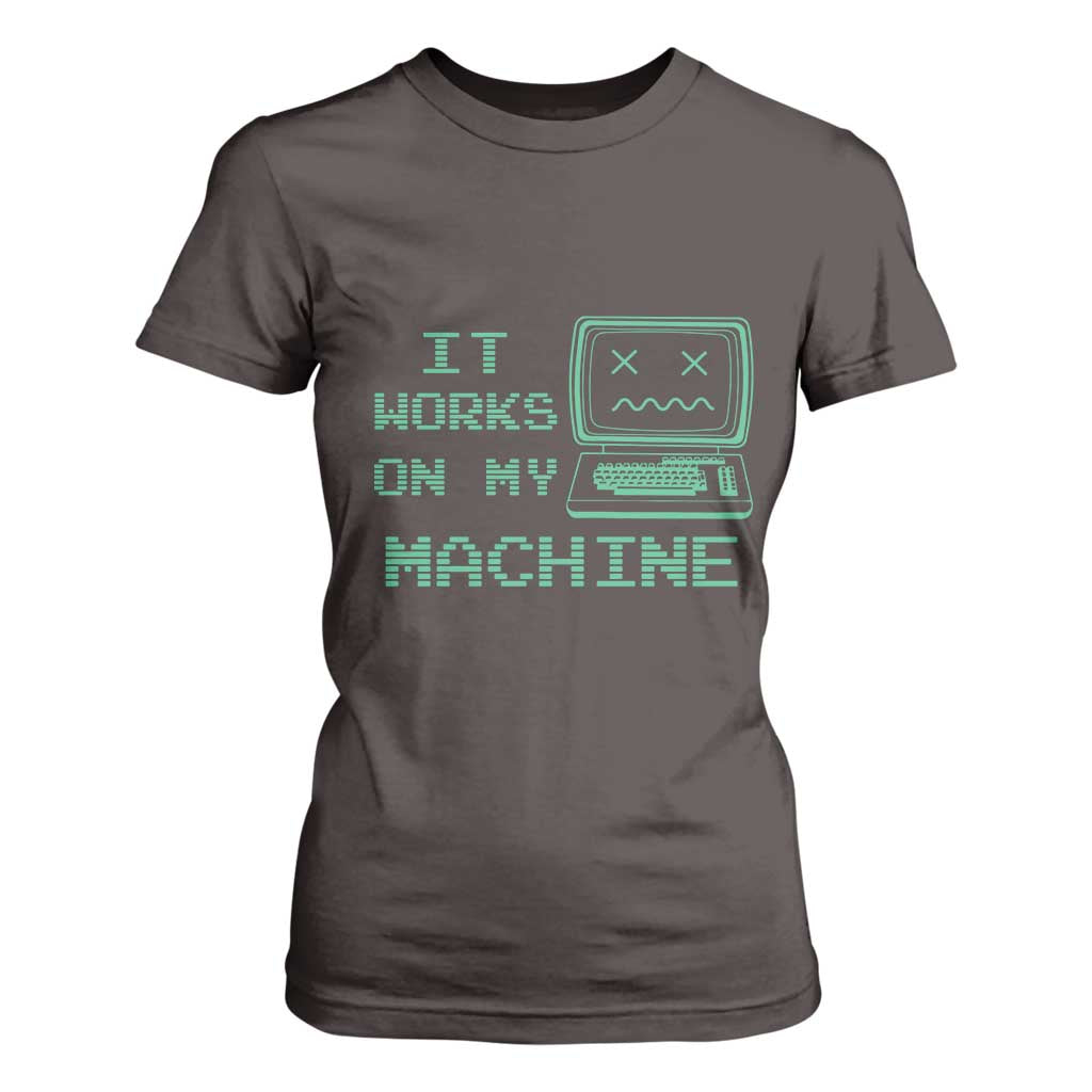 Funny Programmer T Shirt For Women It Works On My Machine TS09 Dark Chocolate Print Your Wear