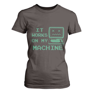 Funny Programmer T Shirt For Women It Works On My Machine TS09 Dark Chocolate Print Your Wear