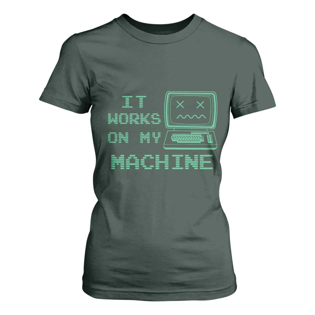 Funny Programmer T Shirt For Women It Works On My Machine TS09 Dark Forest Green Print Your Wear