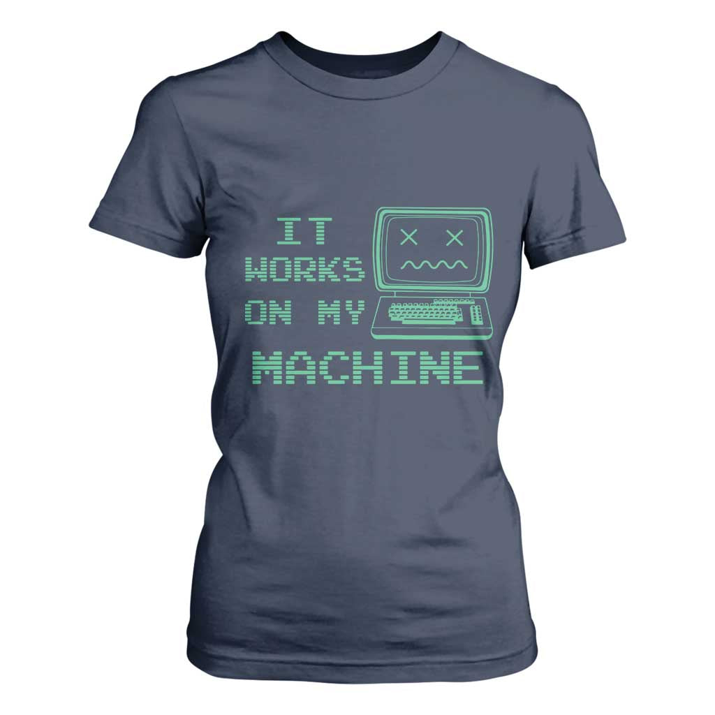 Funny Programmer T Shirt For Women It Works On My Machine TS09 Navy Print Your Wear