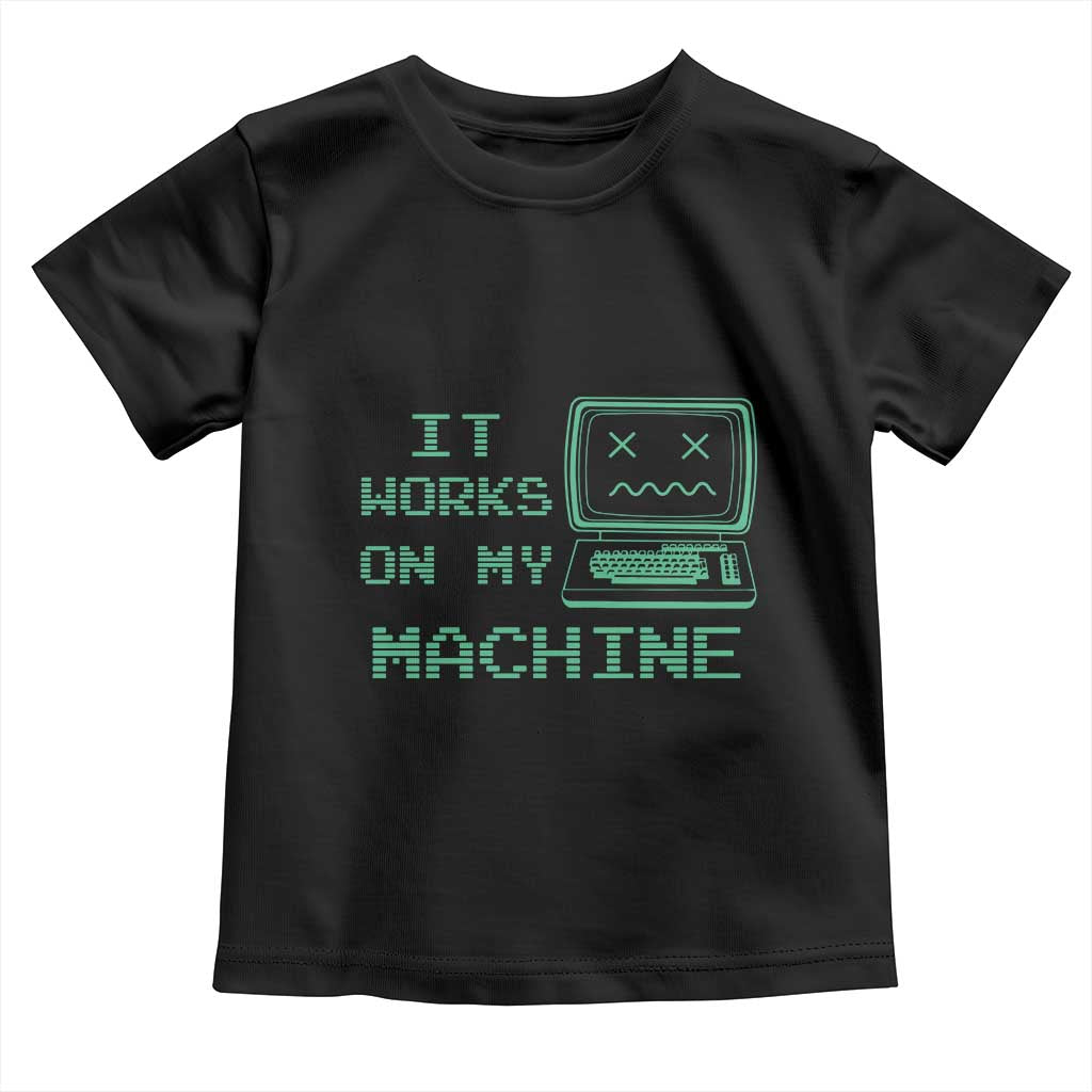Funny Programmer Toddler T Shirt It Works On My Machine TS09 Black Print Your Wear