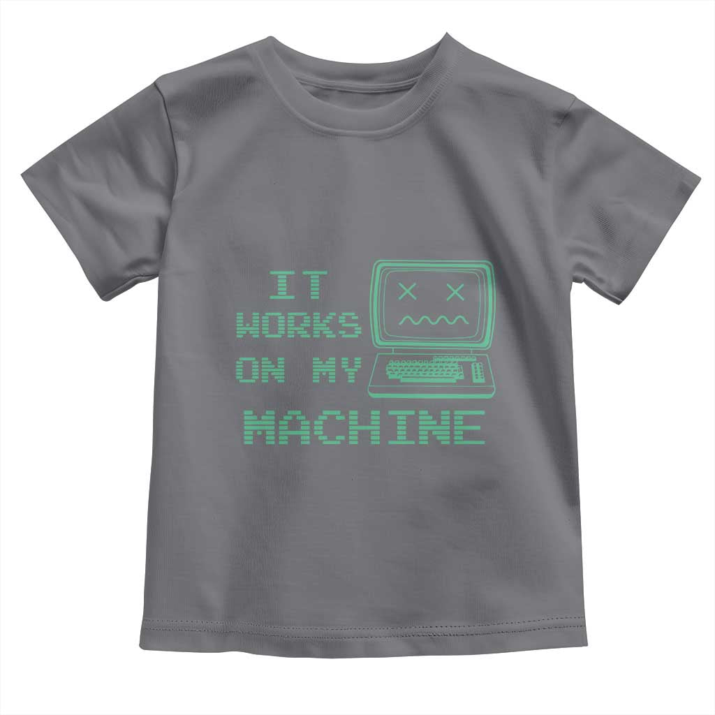 Funny Programmer Toddler T Shirt It Works On My Machine TS09 Charcoal Print Your Wear