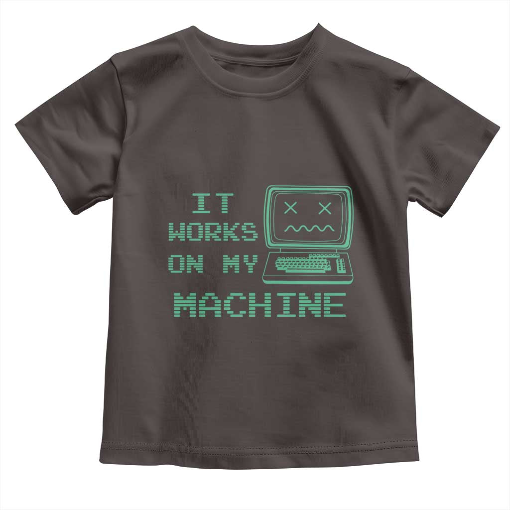 Funny Programmer Toddler T Shirt It Works On My Machine TS09 Dark Chocolate Print Your Wear