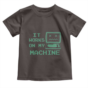 Funny Programmer Toddler T Shirt It Works On My Machine TS09 Dark Chocolate Print Your Wear