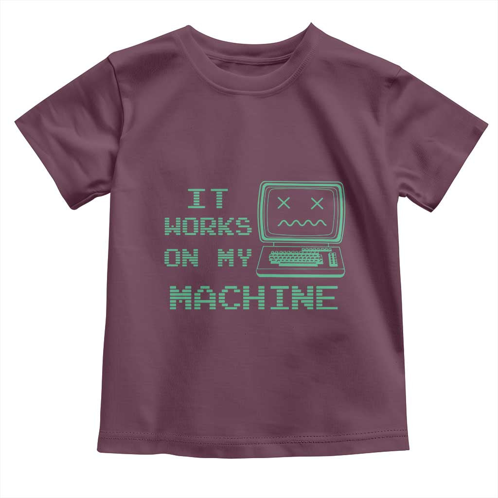 Funny Programmer Toddler T Shirt It Works On My Machine TS09 Maroon Print Your Wear