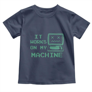 Funny Programmer Toddler T Shirt It Works On My Machine TS09 Navy Print Your Wear
