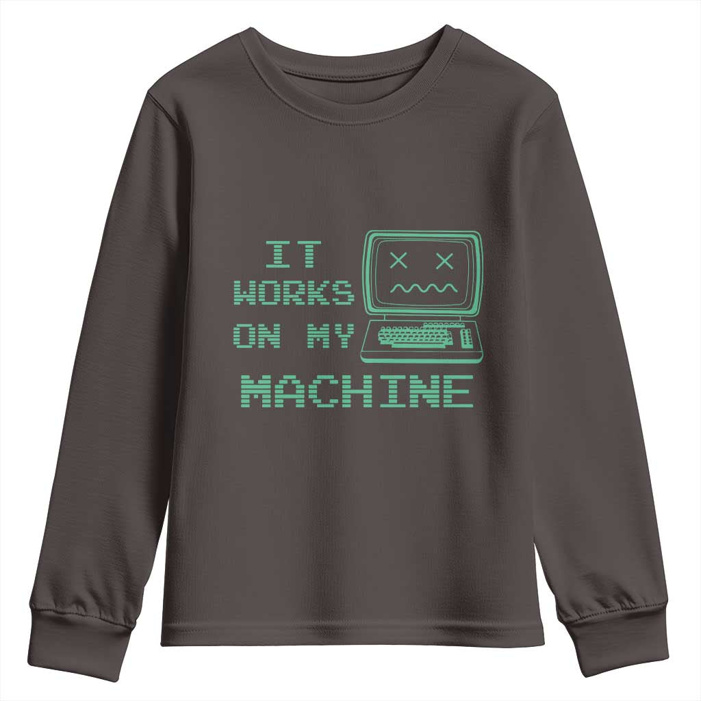 Funny Programmer Youth Sweatshirt It Works On My Machine TS09 Dark Chocolate Print Your Wear
