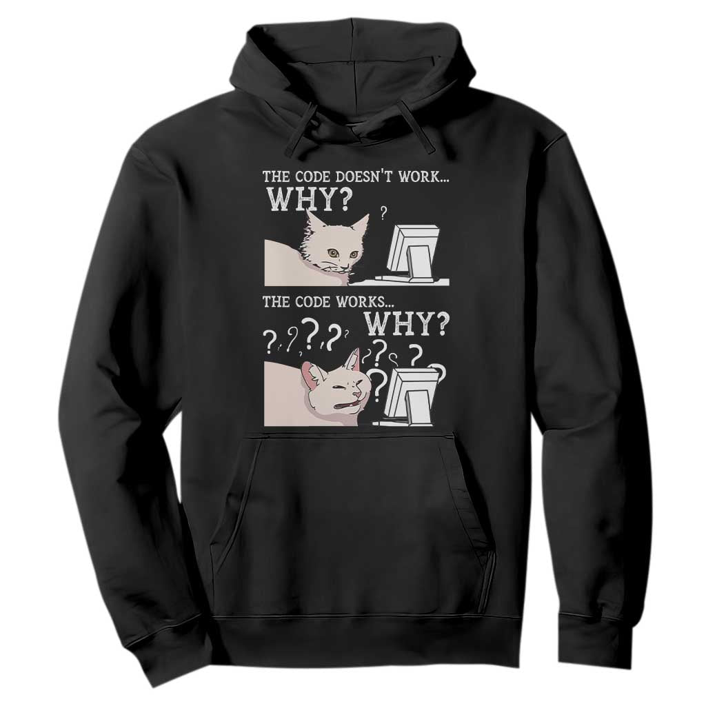 Funny Coder Hoodie The Code Doesn't Work Why Cat Meme TS09 Black Print Your Wear