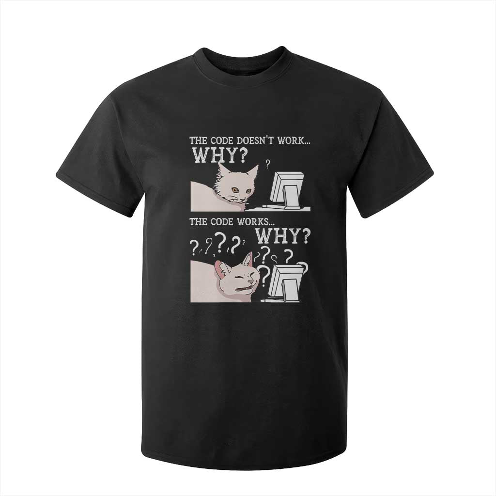Funny Coder T Shirt For Kid The Code Doesn't Work Why Cat Meme TS09 Black Print Your Wear