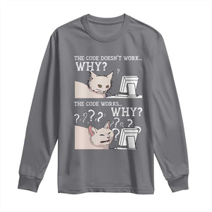 Funny Coder Long Sleeve Shirt The Code Doesn't Work Why Cat Meme TS09 Charcoal Print Your Wear