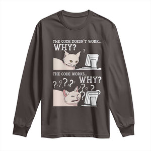 Funny Coder Long Sleeve Shirt The Code Doesn't Work Why Cat Meme TS09 Dark Chocolate Print Your Wear