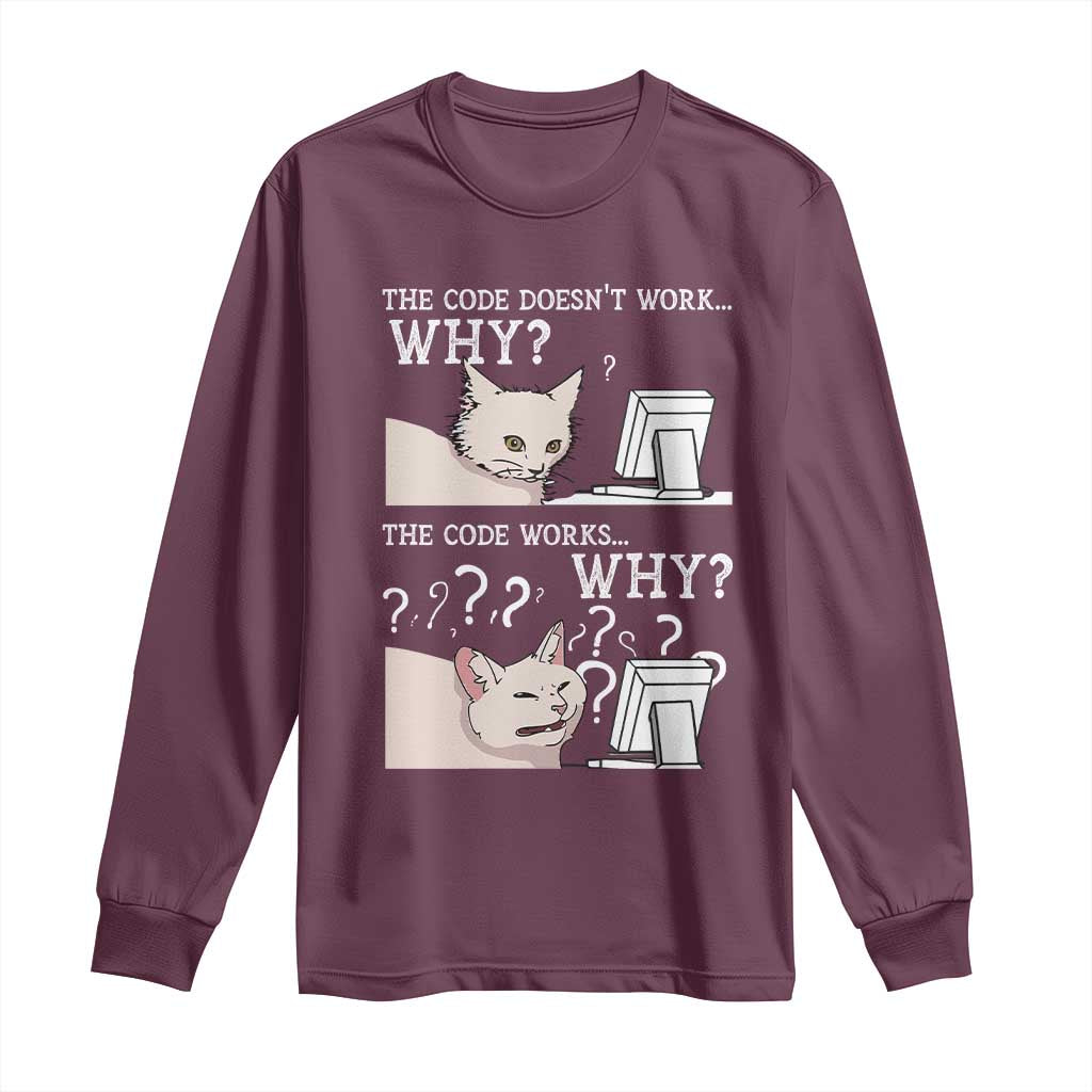 Funny Coder Long Sleeve Shirt The Code Doesn't Work Why Cat Meme TS09 Maroon Print Your Wear