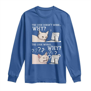 Funny Coder Long Sleeve Shirt The Code Doesn't Work Why Cat Meme TS09 Royal Blue Print Your Wear
