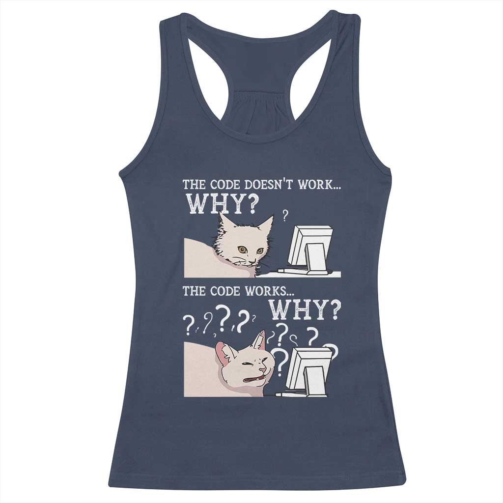 Funny Coder Racerback Tank Top The Code Doesn't Work Why Cat Meme TS09 Navy Print Your Wear