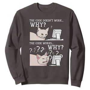 Funny Coder Sweatshirt The Code Doesn't Work Why Cat Meme TS09 Dark Chocolate Print Your Wear