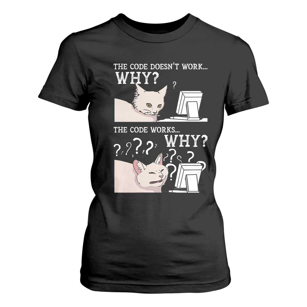 Funny Coder T Shirt For Women The Code Doesn't Work Why Cat Meme TS09 Black Print Your Wear