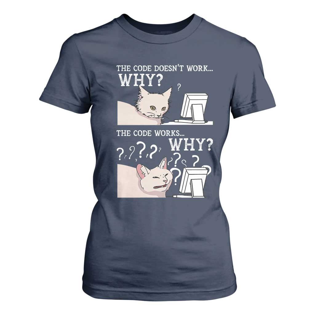 Funny Coder T Shirt For Women The Code Doesn't Work Why Cat Meme TS09 Navy Print Your Wear