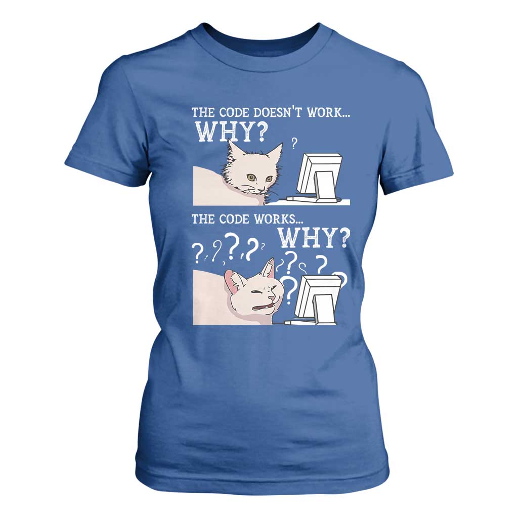 Funny Coder T Shirt For Women The Code Doesn't Work Why Cat Meme TS09 Royal Blue Print Your Wear