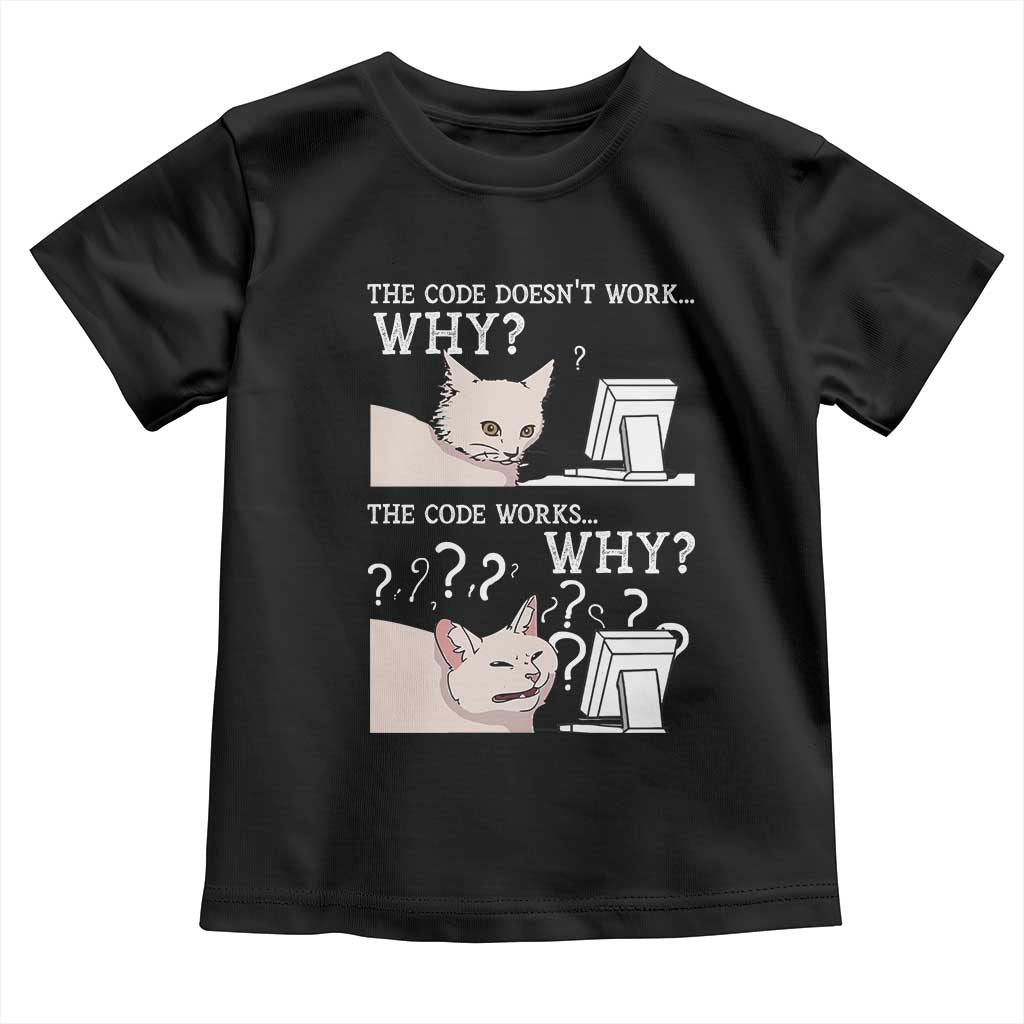 Funny Coder Toddler T Shirt The Code Doesn't Work Why Cat Meme TS09 Black Print Your Wear