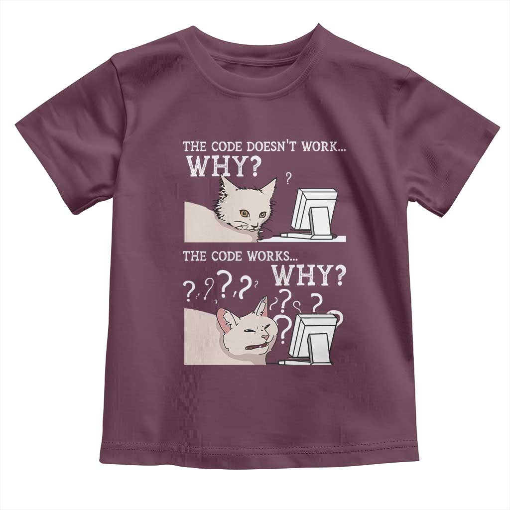 Funny Coder Toddler T Shirt The Code Doesn't Work Why Cat Meme TS09 Maroon Print Your Wear