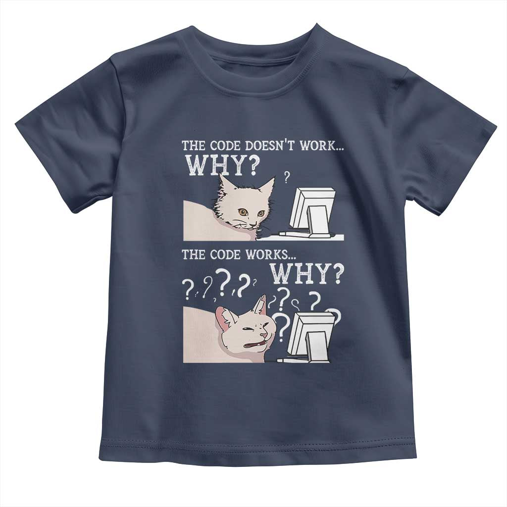 Funny Coder Toddler T Shirt The Code Doesn't Work Why Cat Meme TS09 Navy Print Your Wear
