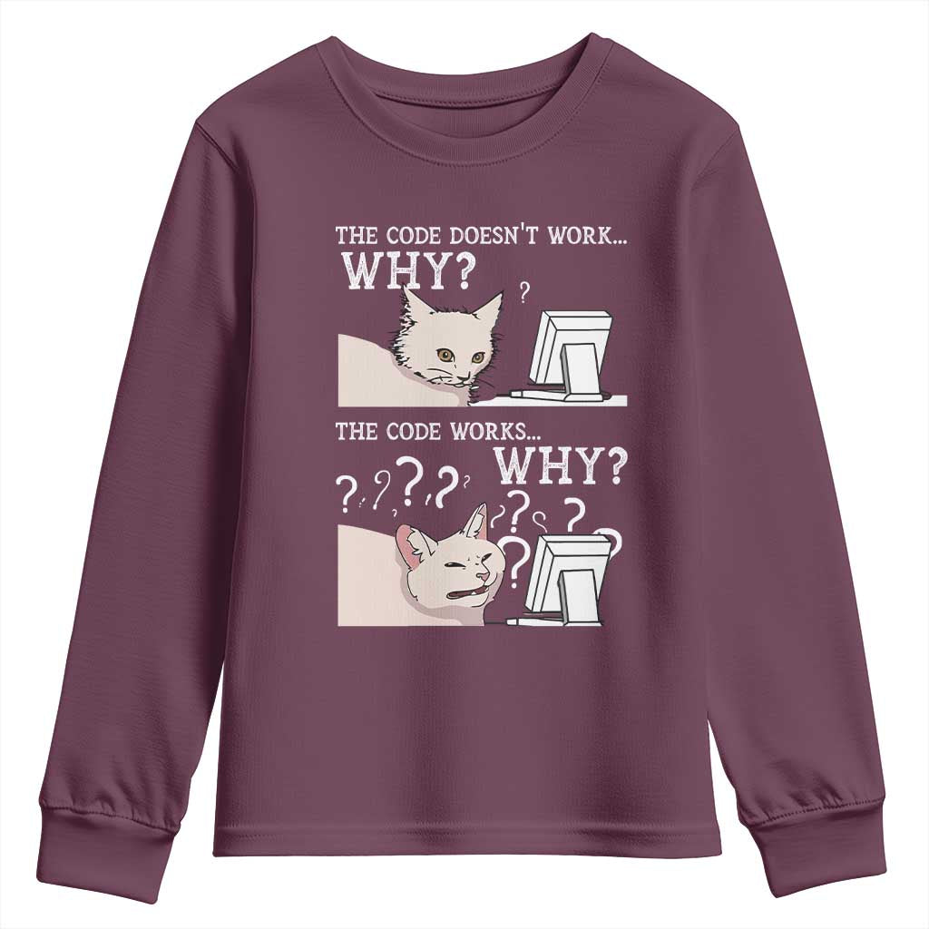 Funny Coder Youth Sweatshirt The Code Doesn't Work Why Cat Meme TS09 Maroon Print Your Wear