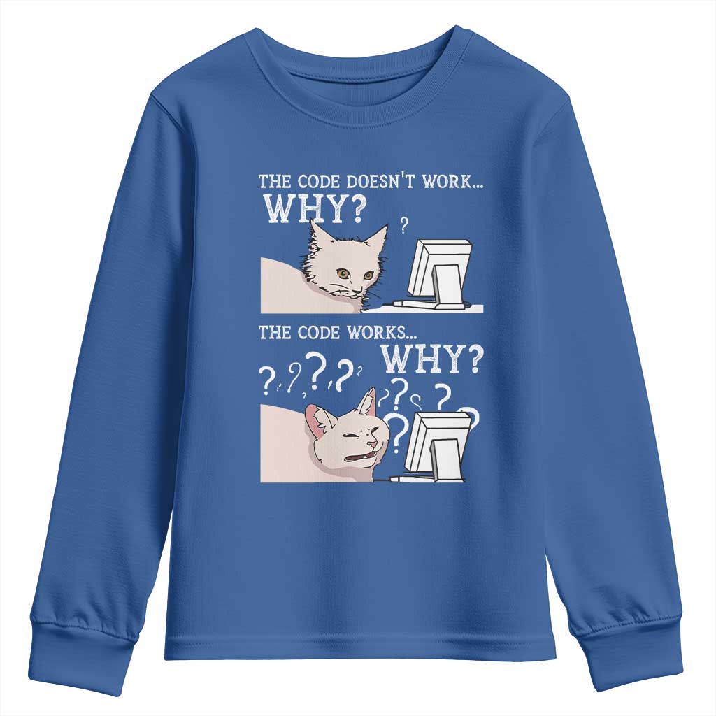 Funny Coder Youth Sweatshirt The Code Doesn't Work Why Cat Meme TS09 Royal Blue Print Your Wear