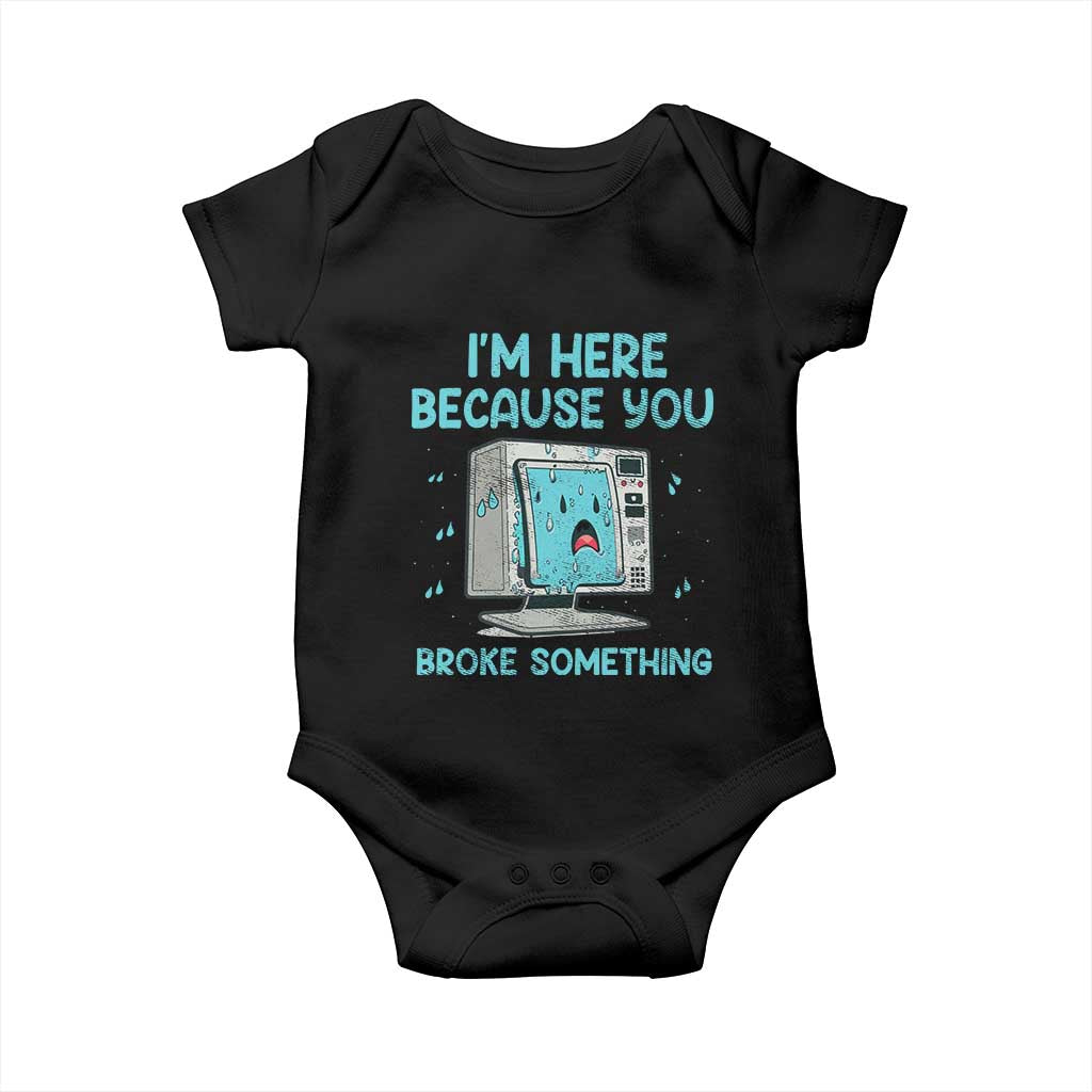 Funny Tech Support Baby Onesie I'm Here Because You Broke Something TS09 Black Print Your Wear