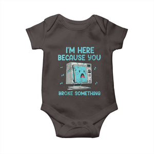 Funny Tech Support Baby Onesie I'm Here Because You Broke Something TS09 Dark Chocolate Print Your Wear