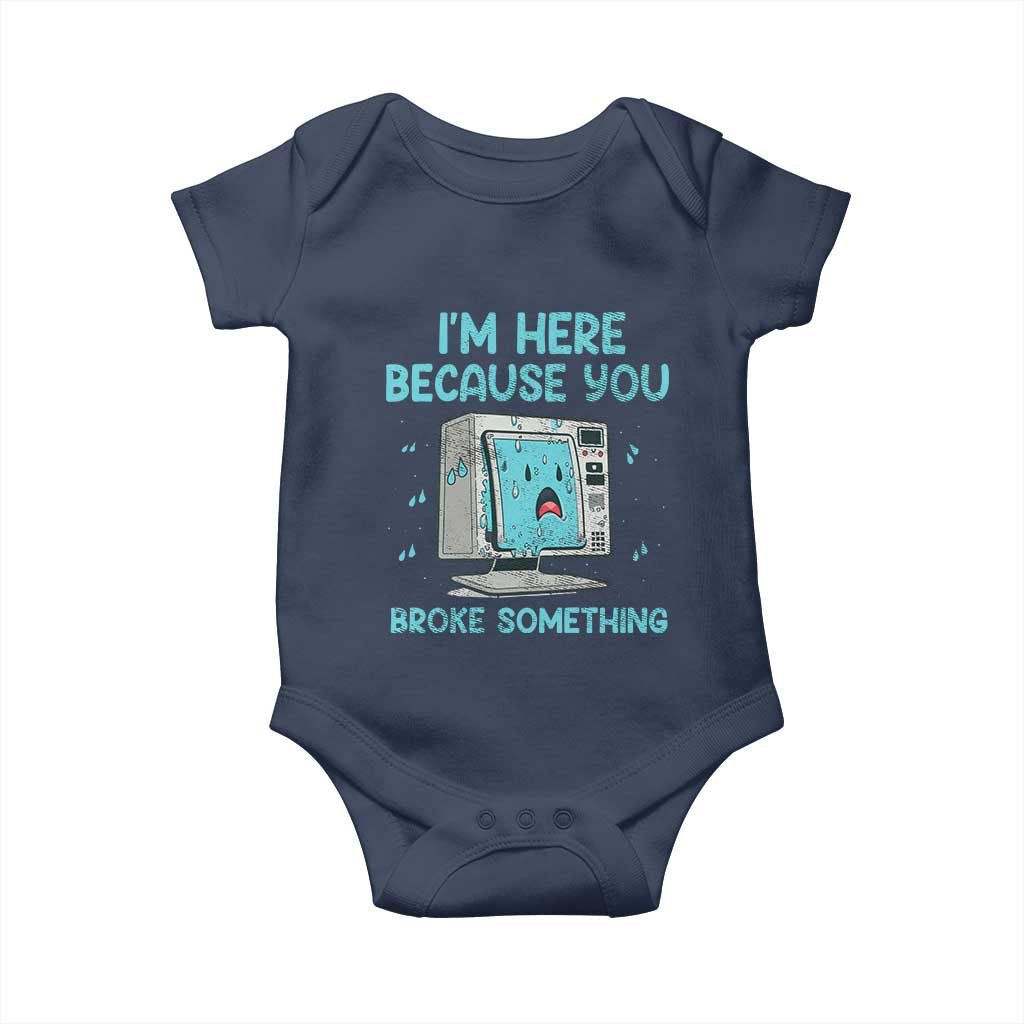 Funny Tech Support Baby Onesie I'm Here Because You Broke Something TS09 Navy Print Your Wear