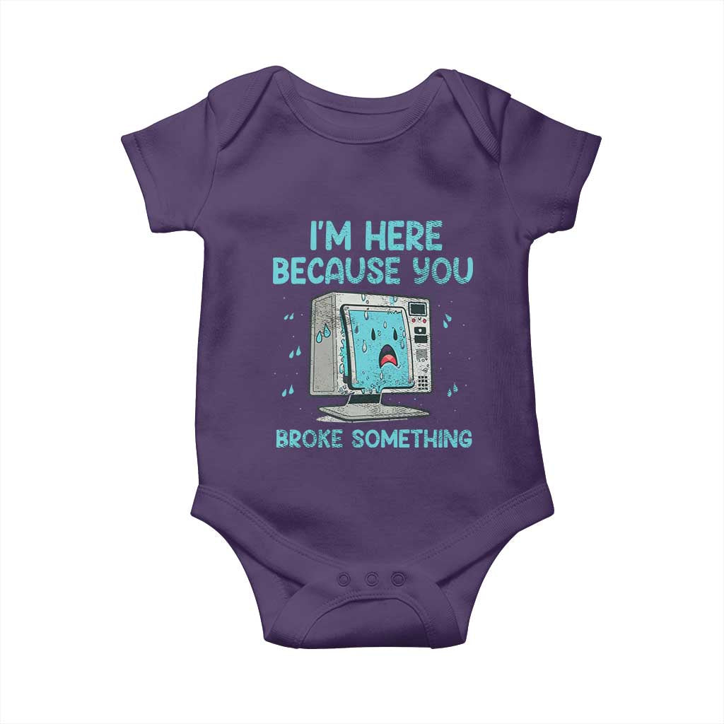 Funny Tech Support Baby Onesie I'm Here Because You Broke Something TS09 Purple Print Your Wear