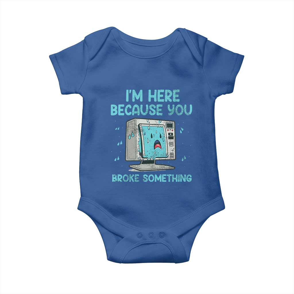 Funny Tech Support Baby Onesie I'm Here Because You Broke Something TS09 Royal Blue Print Your Wear