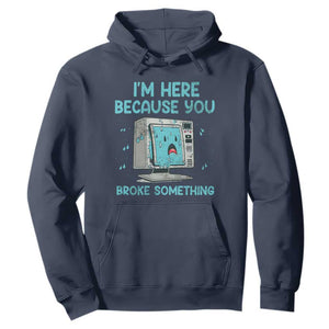 Funny Tech Support Hoodie I'm Here Because You Broke Something TS09 Navy Print Your Wear