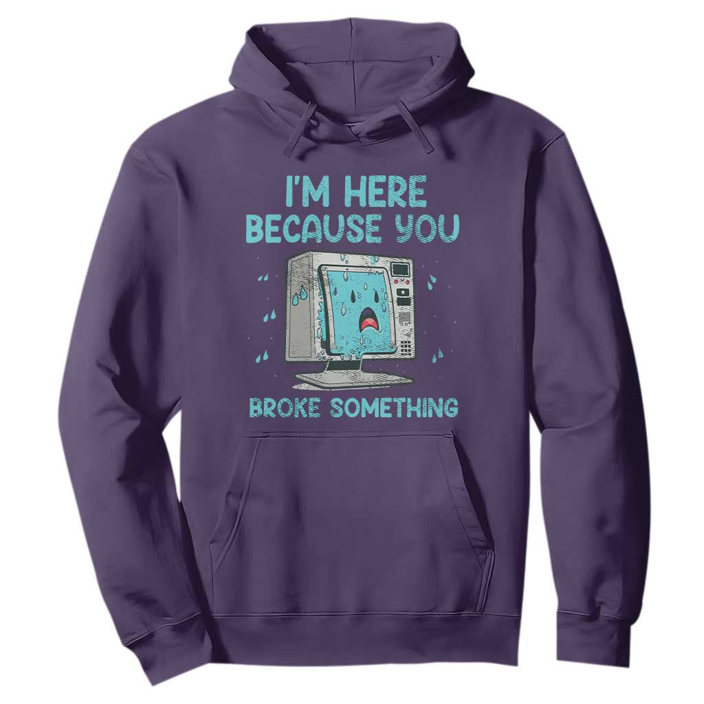 Funny Tech Support Hoodie I'm Here Because You Broke Something TS09 Purple Print Your Wear