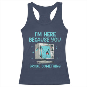 Funny Tech Support Racerback Tank Top I'm Here Because You Broke Something TS09 Navy Print Your Wear