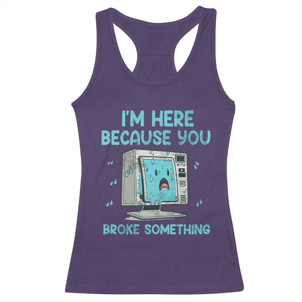 Funny Tech Support Racerback Tank Top I'm Here Because You Broke Something TS09 Purple Print Your Wear