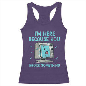 Funny Tech Support Racerback Tank Top I'm Here Because You Broke Something TS09 Purple Print Your Wear