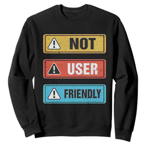 Funny Coder Sweatshirt Not User Friendly TS09 Black Print Your Wear