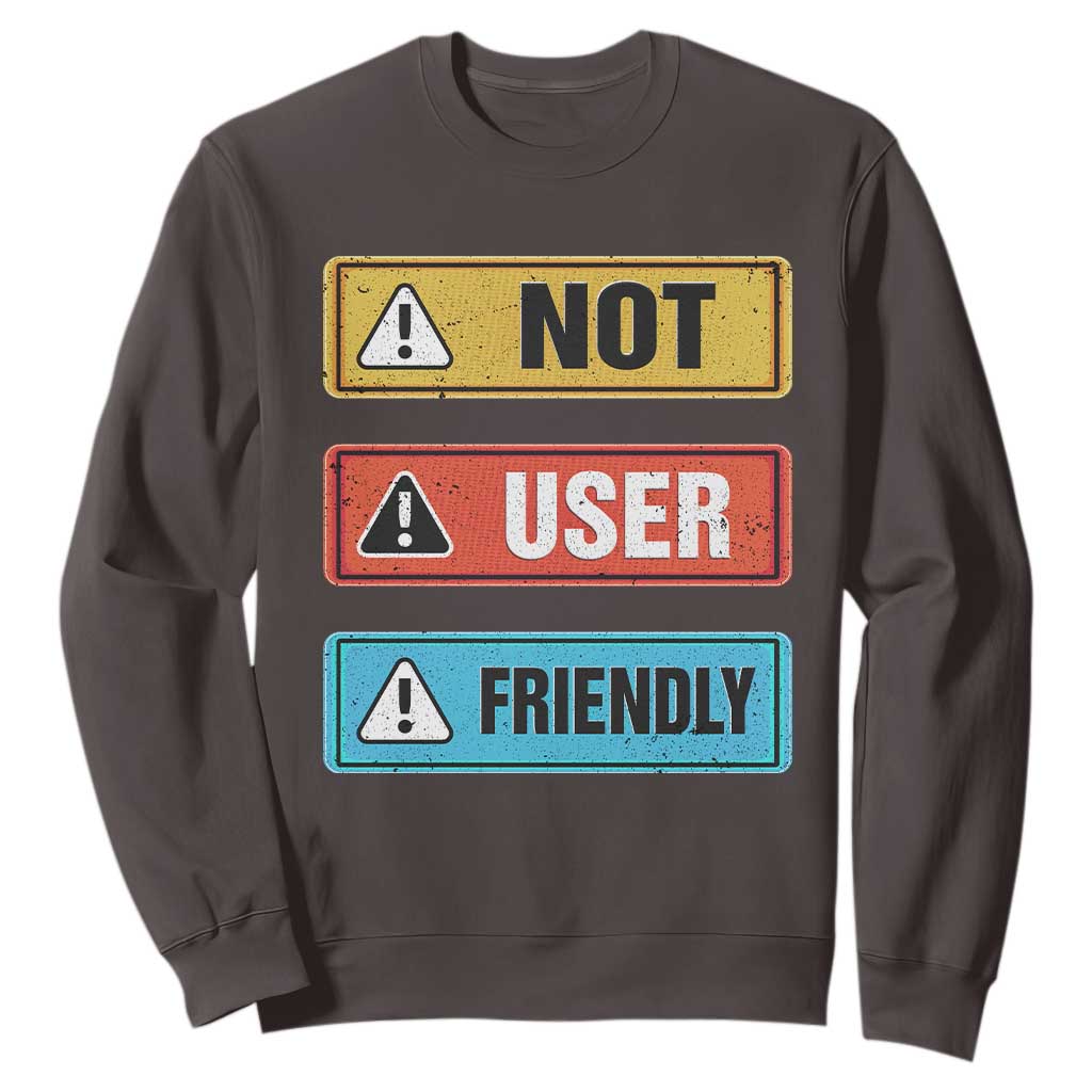 Funny Coder Sweatshirt Not User Friendly TS09 Dark Chocolate Print Your Wear
