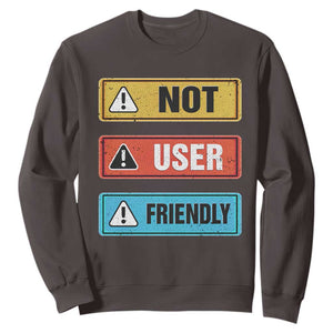 Funny Coder Sweatshirt Not User Friendly TS09 Dark Chocolate Print Your Wear