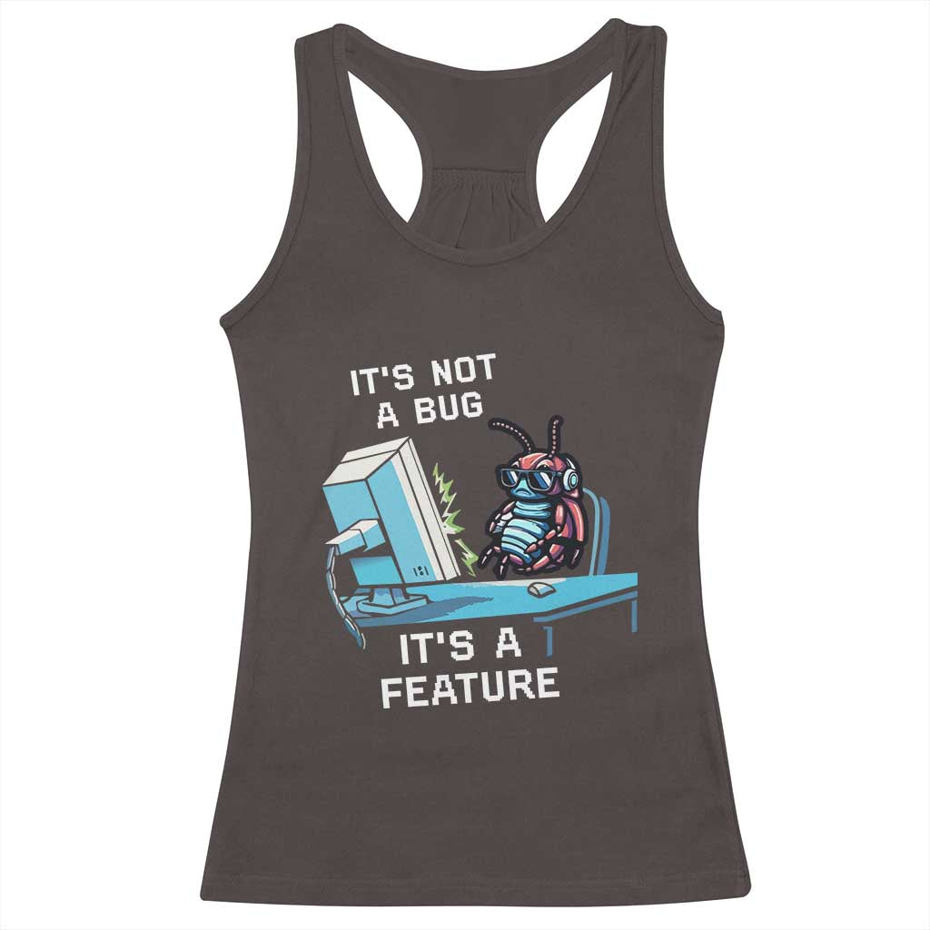 Funny Coder Racerback Tank Top It's Not A Bug It's A Feature TS09 Dark Chocolate Print Your Wear
