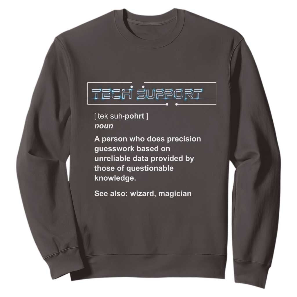 Funny Tech Support Description Sweatshirt TS09 Dark Chocolate Print Your Wear