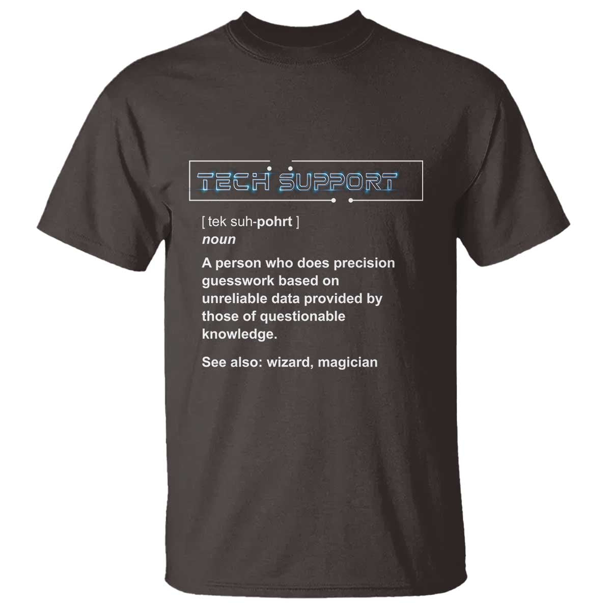 Funny Tech Support Description T Shirt TS09 Dark Chocolate Print Your Wear