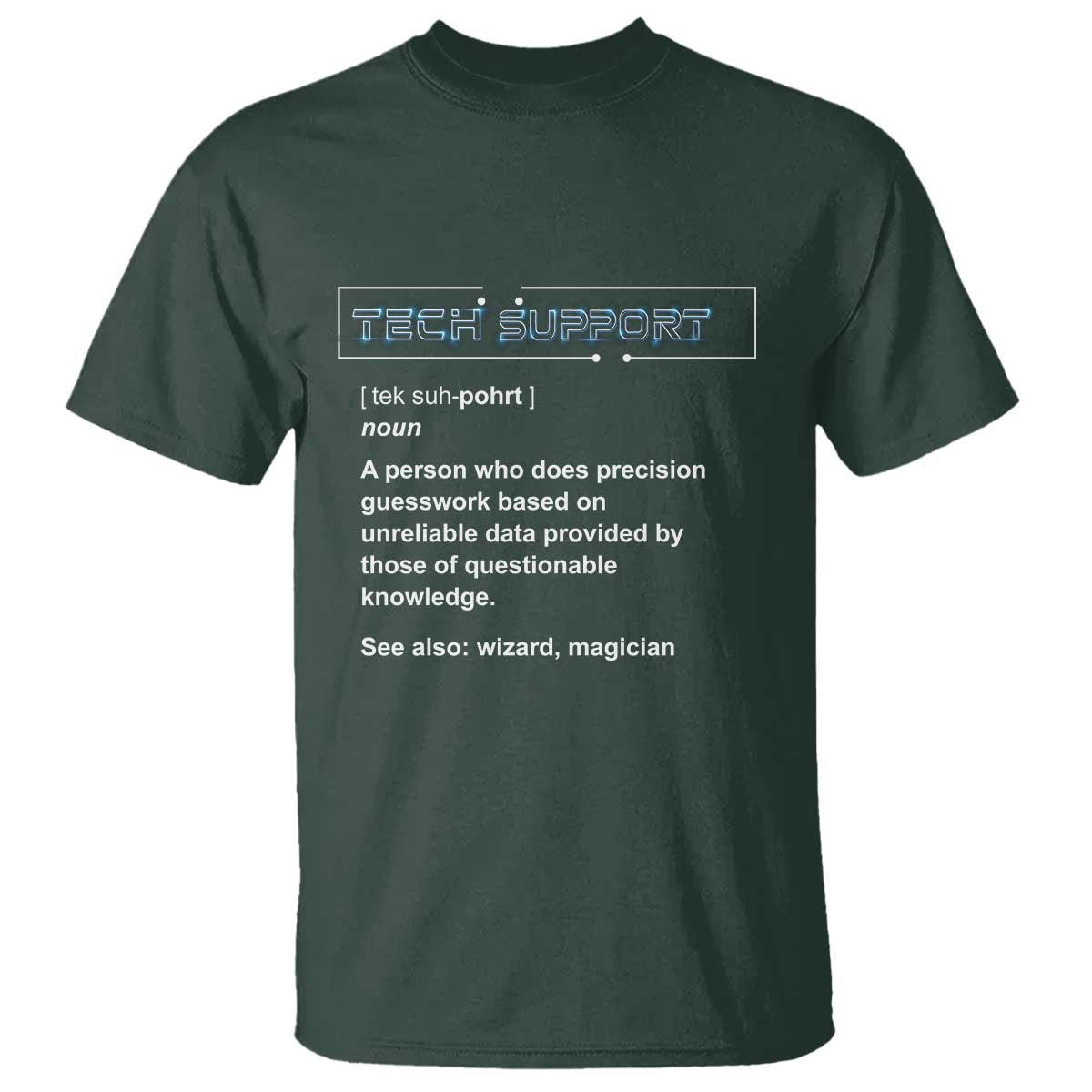 Funny Tech Support Description T Shirt TS09 Dark Forest Green Print Your Wear