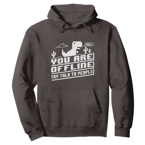 Funny You Are Offline Hoodie Try Talk To People TS09 Dark Chocolate Print Your Wear