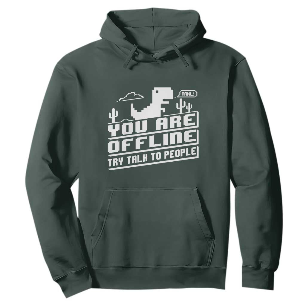 Funny You Are Offline Hoodie Try Talk To People TS09 Dark Forest Green Print Your Wear