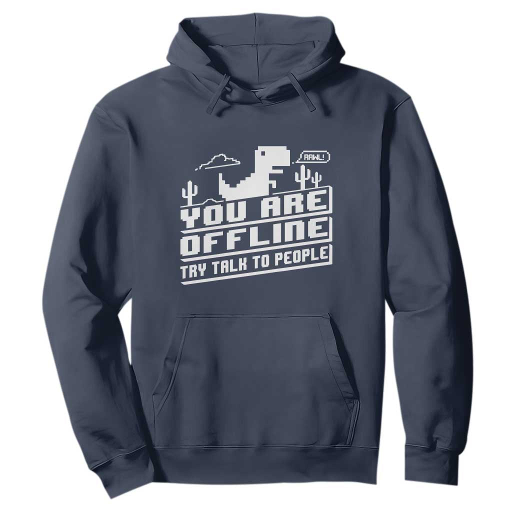 Funny You Are Offline Hoodie Try Talk To People TS09 Navy Print Your Wear